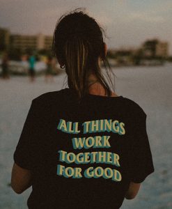 All Things Work Together For Good t shirt back