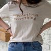 Support Local Everything Shirt NA