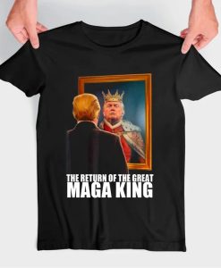 The Return Of The Maga King Tshirt NA