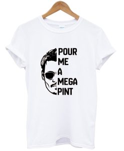 Pour Me A Mega Pint tshirt NA