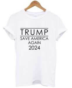 Trump Save America Again 2024 Shirt NA