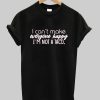 I Can't Make Everyone Happy Shirt NA