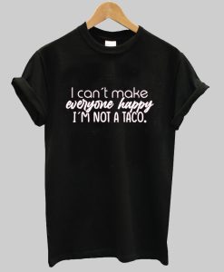 I Can't Make Everyone Happy Shirt NA