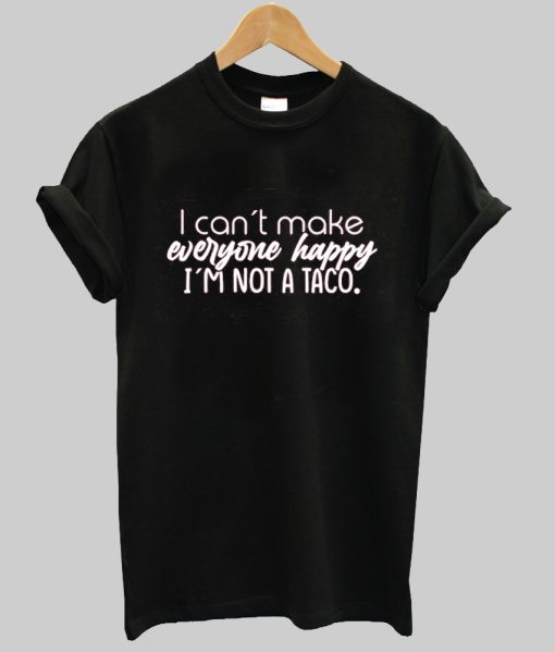 I Can't Make Everyone Happy Shirt NA