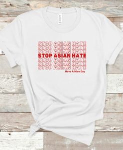 Stop Asian Hate Shirt have a nice day tshirt NA