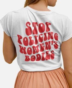 Stop Policing Women's Bodies unisex tshirt back NA