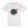 Save Our Erath Worms T Shirt NA