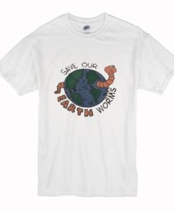 Save Our Erath Worms T Shirt NA