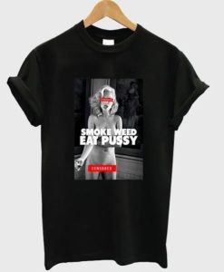 Smoke Weed Eat Pussy T-Shirt NA