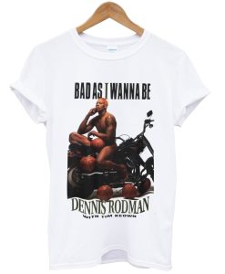 bad as i wanna be tshirt NA