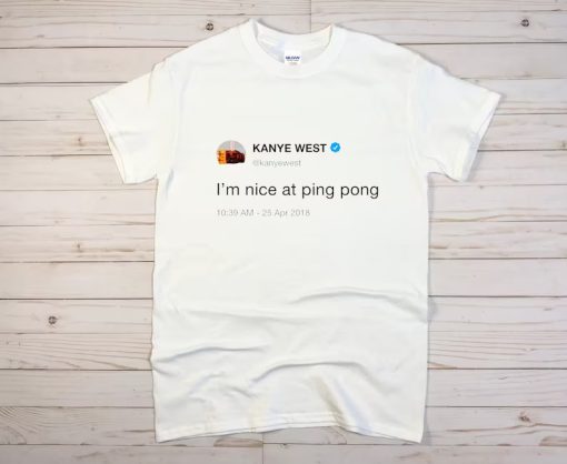 Kanye West I'm Nice At Ping Pong Shirt NA