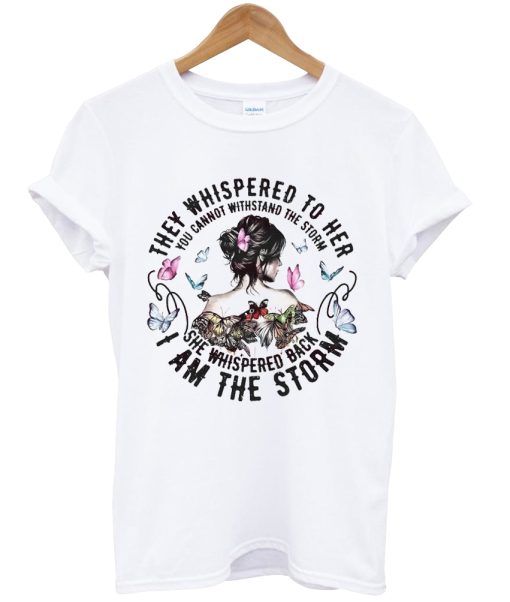 The Whispered I Am The Storm Shirt NA