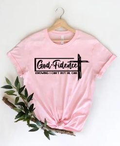 God Fidence Knowing I Can't but He can T-shirt NA