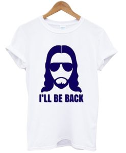 Jesus I’ll be Back Tshirt NA