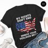 My Rights Don't End Where Your Feelings Begin Shirt NA