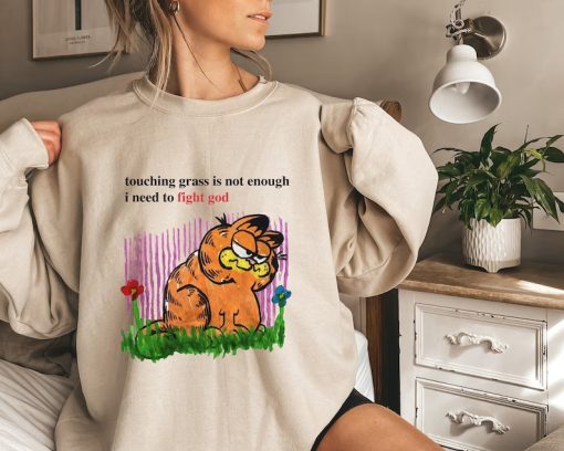 Touching Grass Is Not Enough I Need To Fight God sweatshirt NA