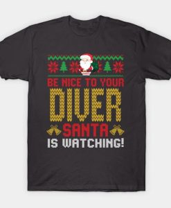 be nice to your diver santa t shirt NA