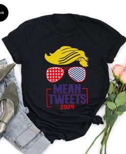 trump mean tweets 2024 tshirt NA