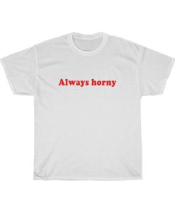 Always Horny Shirt NA