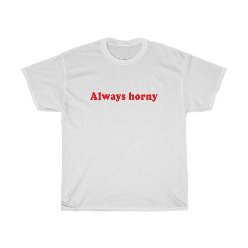 Always Horny Shirt NA