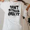 Don't Stress Over It Shirt back NA