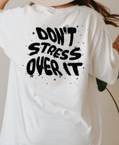 Don't Stress Over It Shirt back NA