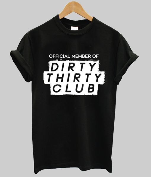 Official Member Of The Dirty Thirty Club T-Shirt NA