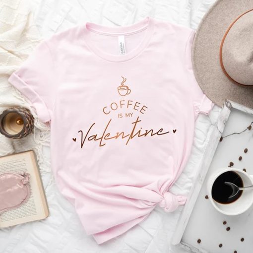 Coffee Is My Valentine TShirt NA