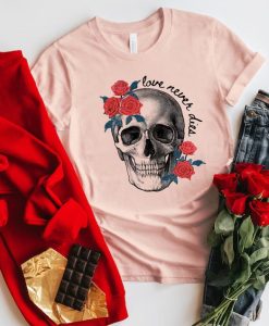 Valentines skull Love never dies tshirt NA