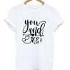 You And Me Valentine Shirt NA