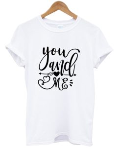 You And Me Valentine Shirt NA