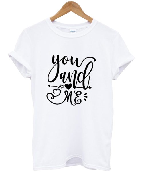 You And Me Valentine Shirt NA