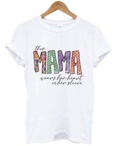 this mama wears her heart on her sleeve tshirt NA