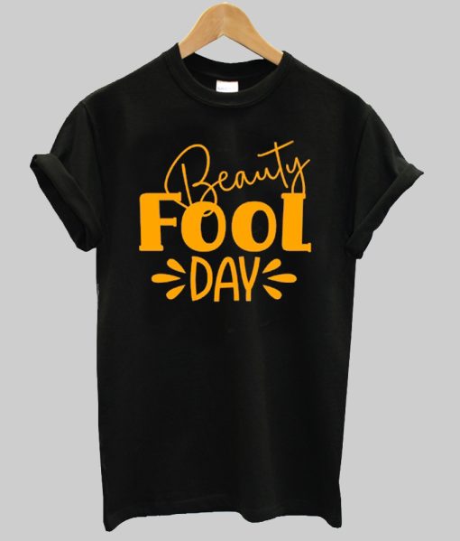 Beauty Fool Day Shirt NA