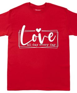 Love All Day Every Day t-shirt NA