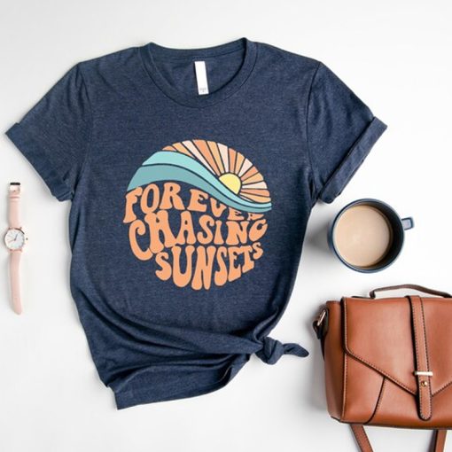 Forever Chasing Sunsets tshirt NA