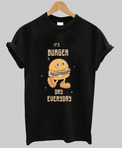 it's burger day everyday tshirt NA