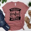 Nobody Is Perfect I'm Nobody Shirt NA