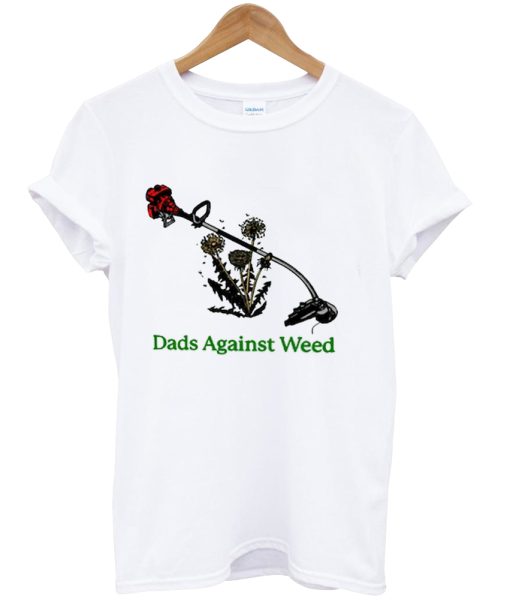 Dads Against Weed Funny Gardening Lawn Mowing Fathers Shirt NA