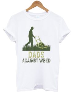 Dads Against Weed t-shirt NA