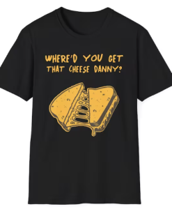 Get That Cheese Danny T-shirt NA