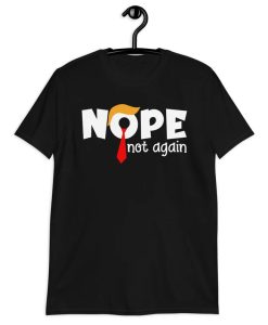 Nope Not Again T-Shirt NA