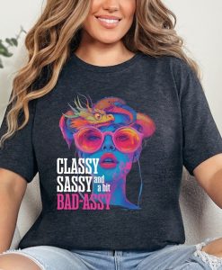 Classy Sassy And A Bit Bad-assy tshirt NA