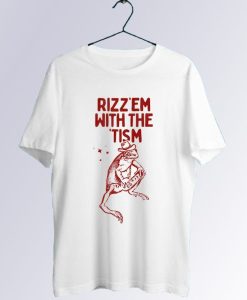 Rizz Em with The Tism T-Shirt NA