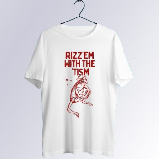Rizz Em with The Tism T-Shirt NA