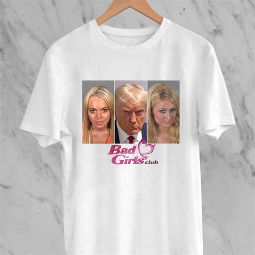 Donald Trump Bad Girls Club tshirt NA