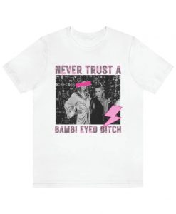 Never Trust a Bambi Eyed Bitch T-shirt NA