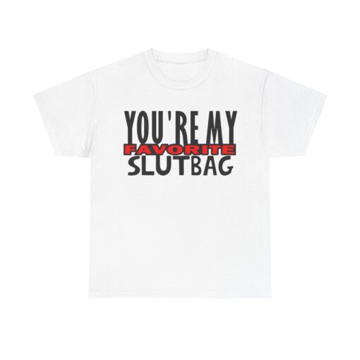 You're My Favorite Slutbag Funny Offensive T-shirt SD