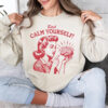 bitch calm yourself sweatshirt NA