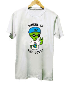 Alien Where Is The Love T-shirt SD